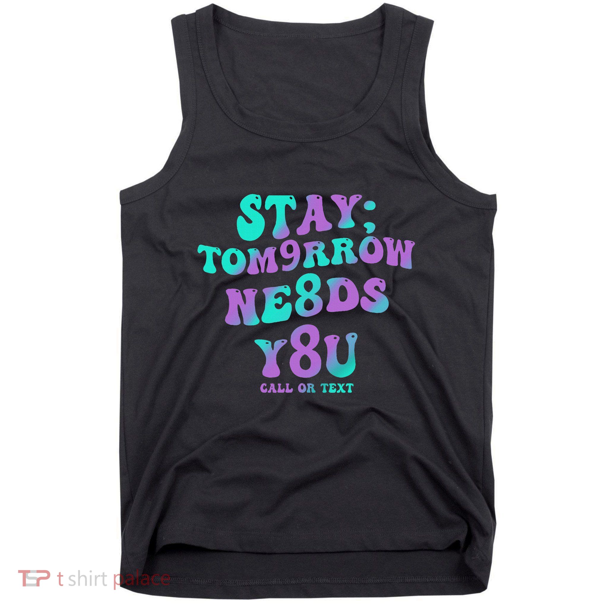 Stay Tomorrow Needs You 988 Suicide Prevention Awareness Tank Top