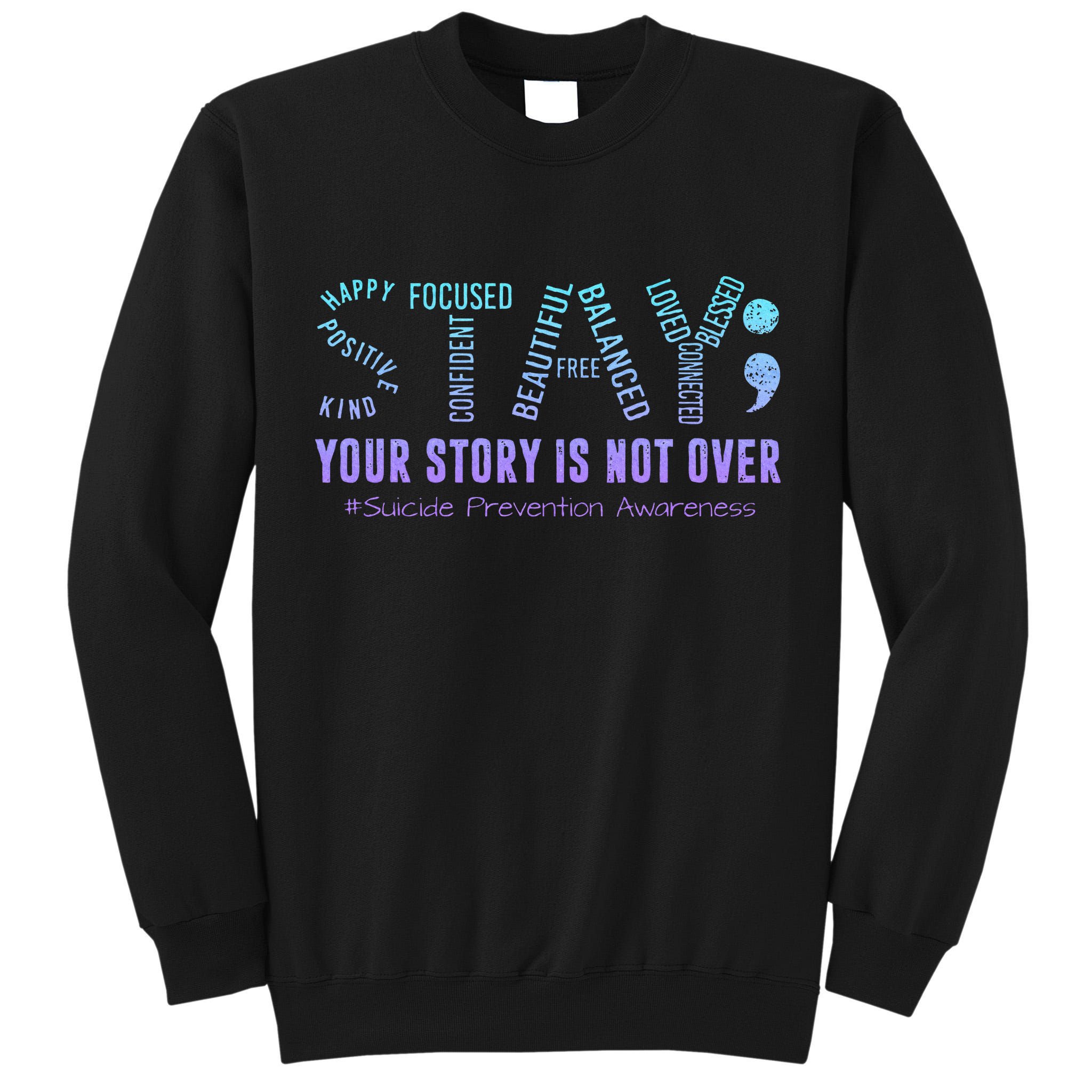 Stay Tomorrow Needs You Suicide Prevention Awareness Support Tall Sweatshirt