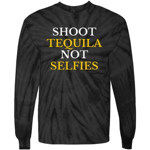 Shoot Tequila Not Selfies Tie-Dye Long Sleeve Shirt