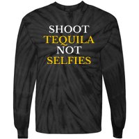 Shoot Tequila Not Selfies Tie-Dye Long Sleeve Shirt