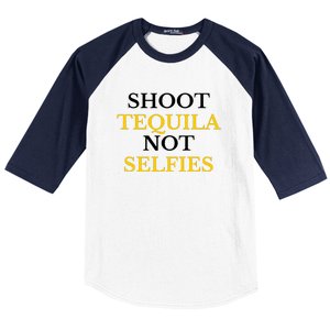 Shoot Tequila Not Selfies Baseball Sleeve Shirt