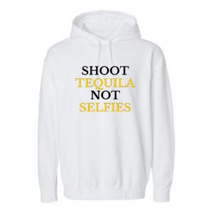 Shoot Tequila Not Selfies Garment-Dyed Fleece Hoodie