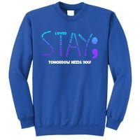 Stay Tomorrow Needs You Suicide Prevention Gift Sweatshirt