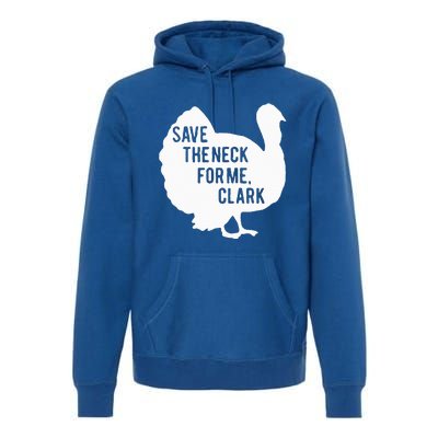 Save the Neck for Me Turkey Funny Thanksgiving Fall Autumn  Premium Hoodie