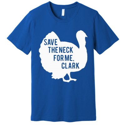 Save the Neck for Me Turkey Funny Thanksgiving Fall Autumn  Premium T-Shirt