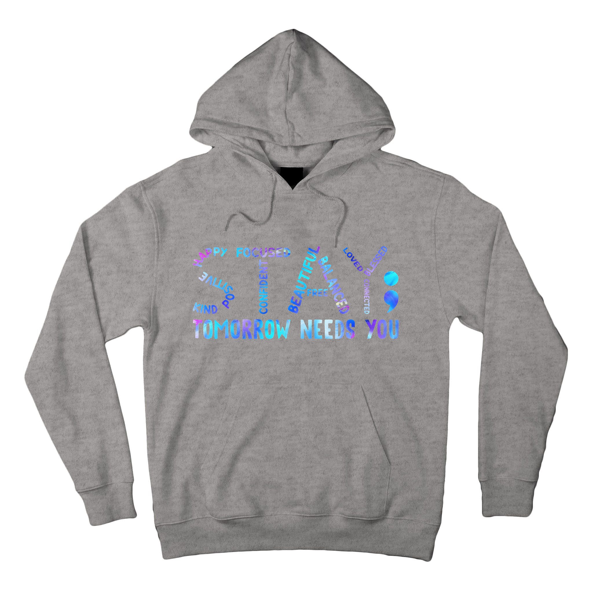 Stay Tomorrow Needs You Suicide Prevention Awareness Week Tall Hoodie