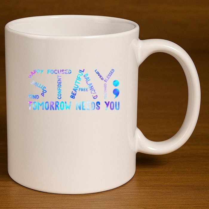 Stay Tomorrow Needs You Suicide Prevention Awareness Week 11oz C Handle Ceramic Mug