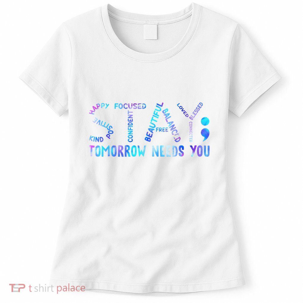 Stay Tomorrow Needs You Suicide Prevention Awareness Week Womens T-Shirt