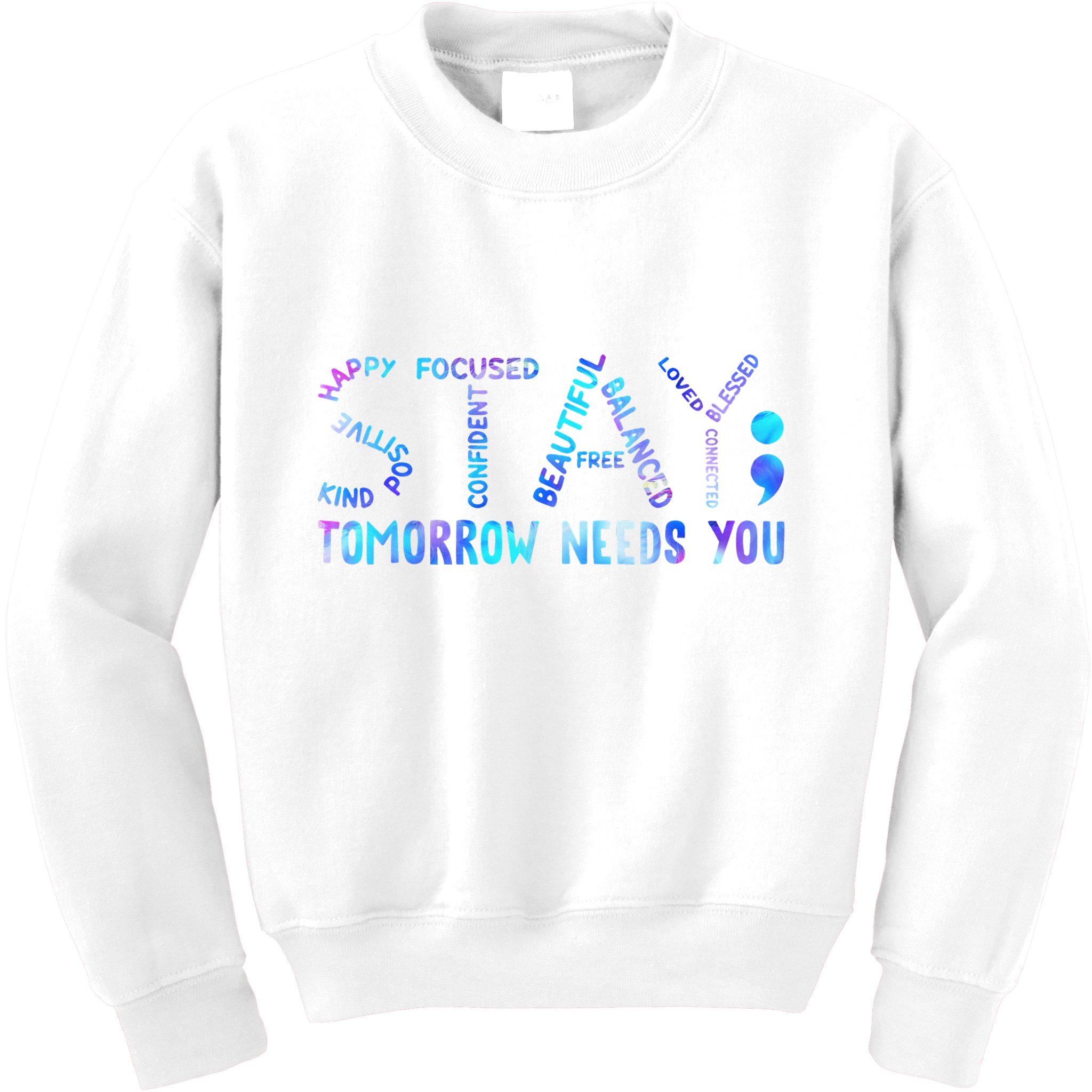 Stay Tomorrow Needs You Suicide Prevention Awareness Week Kids Sweatshirt