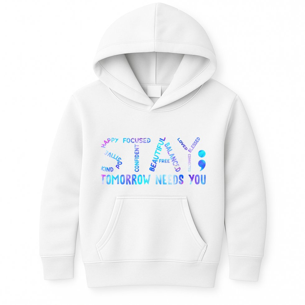 Stay Tomorrow Needs You Suicide Prevention Awareness Week Kids Hoodie