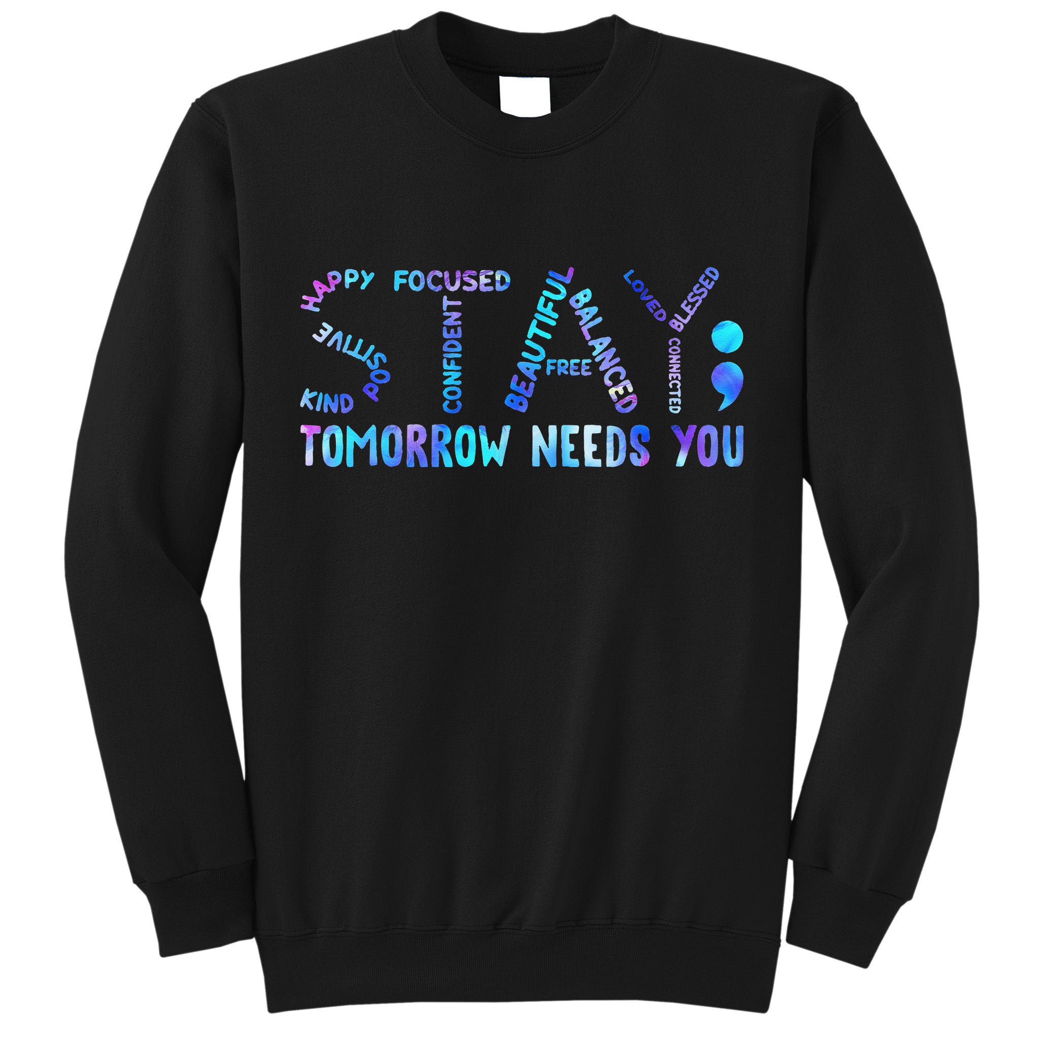 Stay Tomorrow Needs You Suicide Prevention Awareness Week Tall Sweatshirt