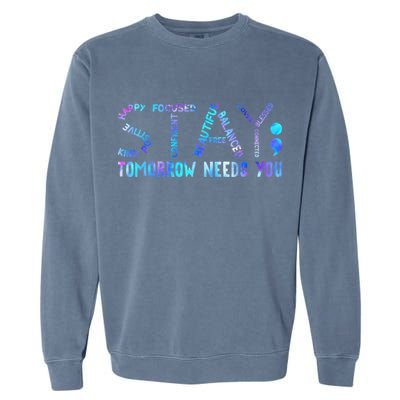 Stay Tomorrow Needs You Suicide Prevention Awareness Week Garment-Dyed Sweatshirt