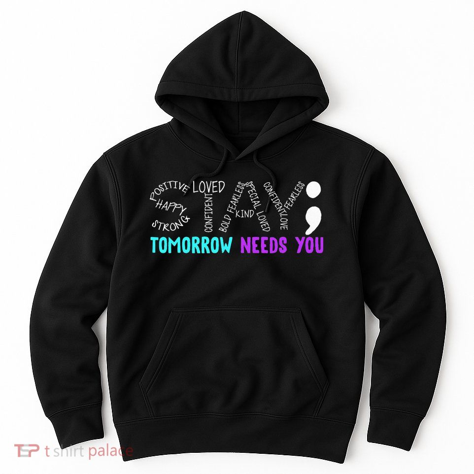 Stay Tomorrow Needs You Hoodie