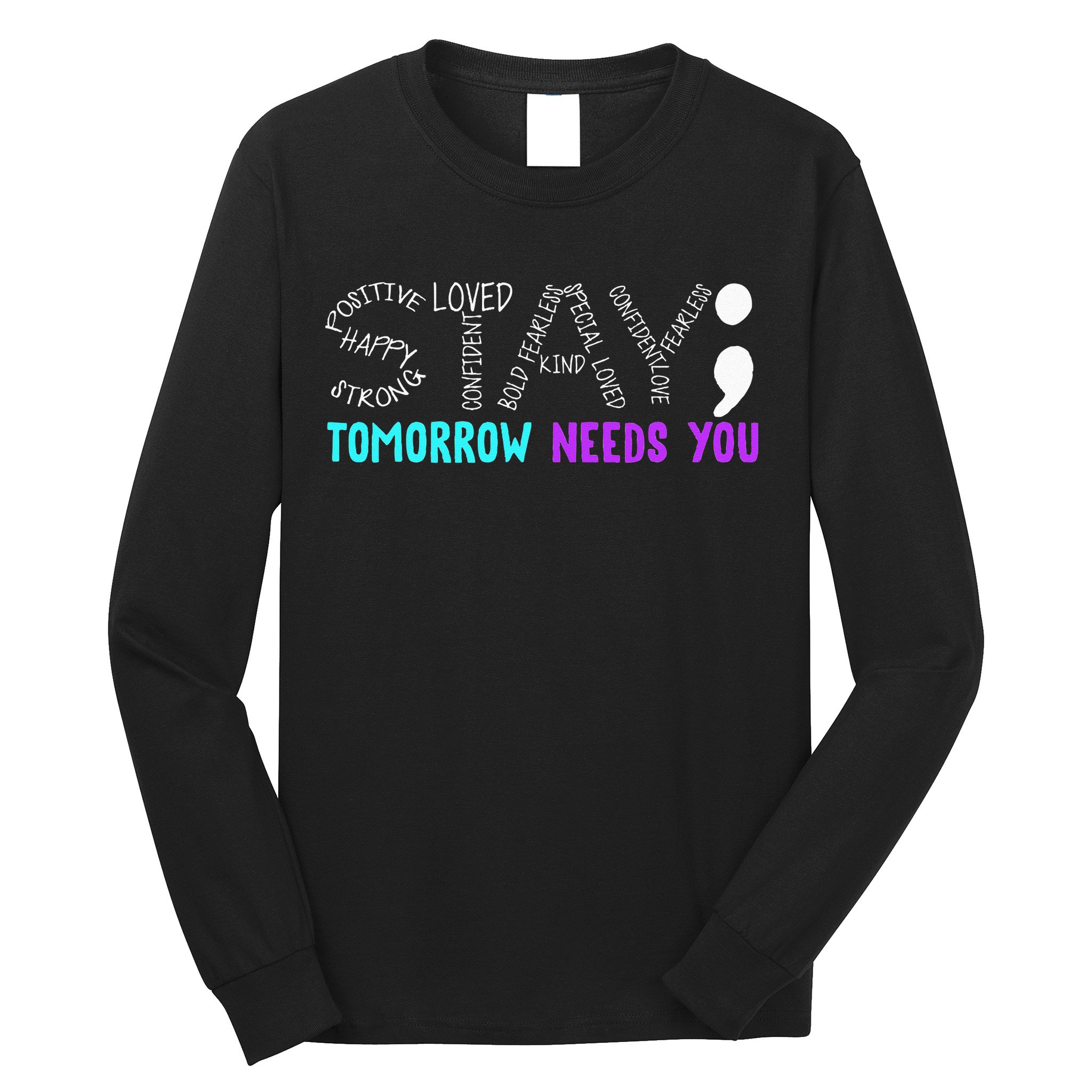 Stay Tomorrow Needs You Long Sleeve Shirt