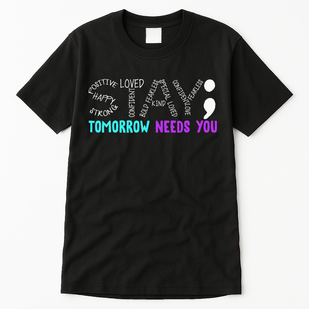 Stay Tomorrow Needs You Tall T-Shirt