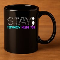 Stay Tomorrow Needs You 11oz C Handle Ceramic Mug