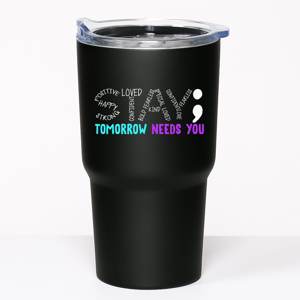 Stay Tomorrow Needs You Tumbler