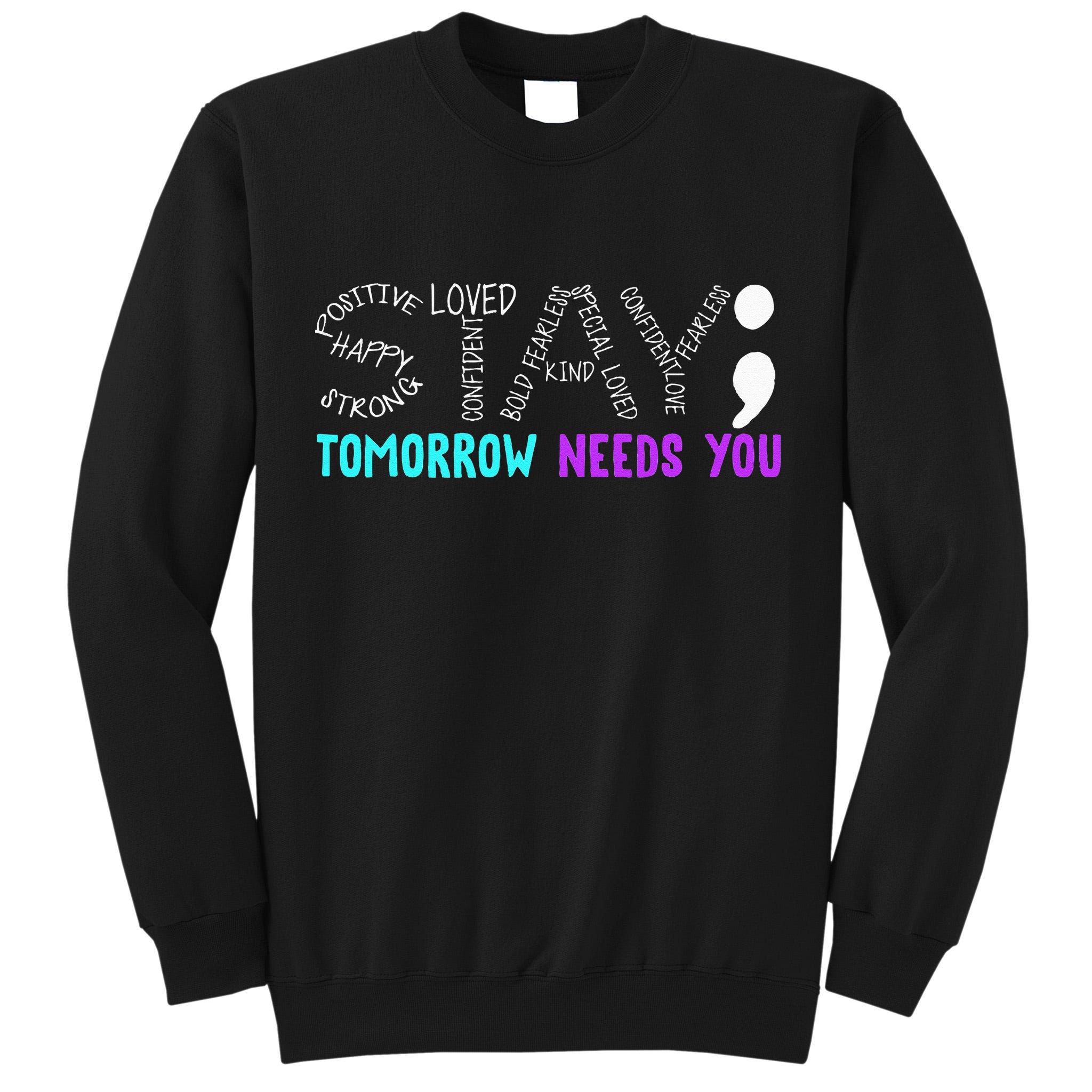 Stay Tomorrow Needs You Tall Sweatshirt