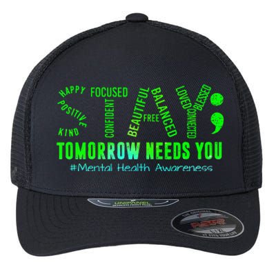 Stay Tomorrow Needs You Mental Health Matters Awareness Flexfit Unipanel Trucker Cap