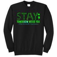 Stay Tomorrow Needs You Mental Health Matters Awareness Tall Sweatshirt