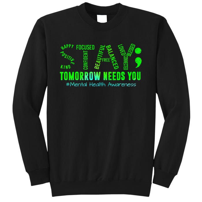 Stay Tomorrow Needs You Mental Health Matters Awareness Tall Sweatshirt