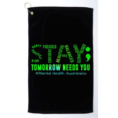 Stay Tomorrow Needs You Mental Health Matters Awareness Platinum Collection Golf Towel