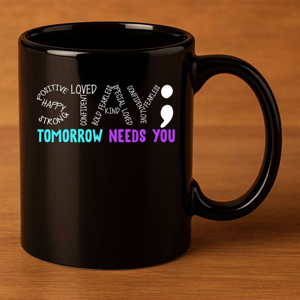 Stay Tomorrow Needs You 11oz C Handle Ceramic Mug