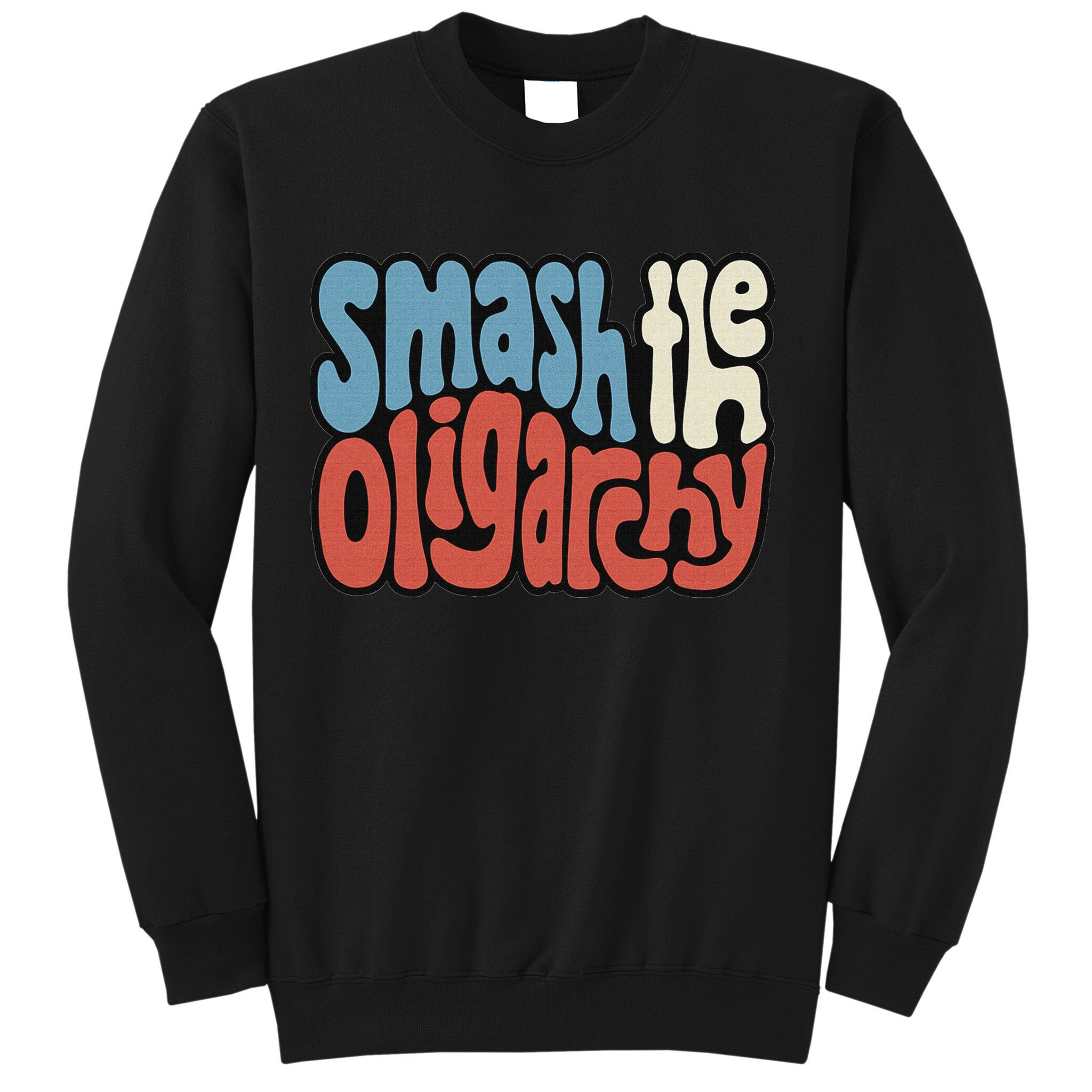 Smash The Oligarchy Word Art Sweatshirt