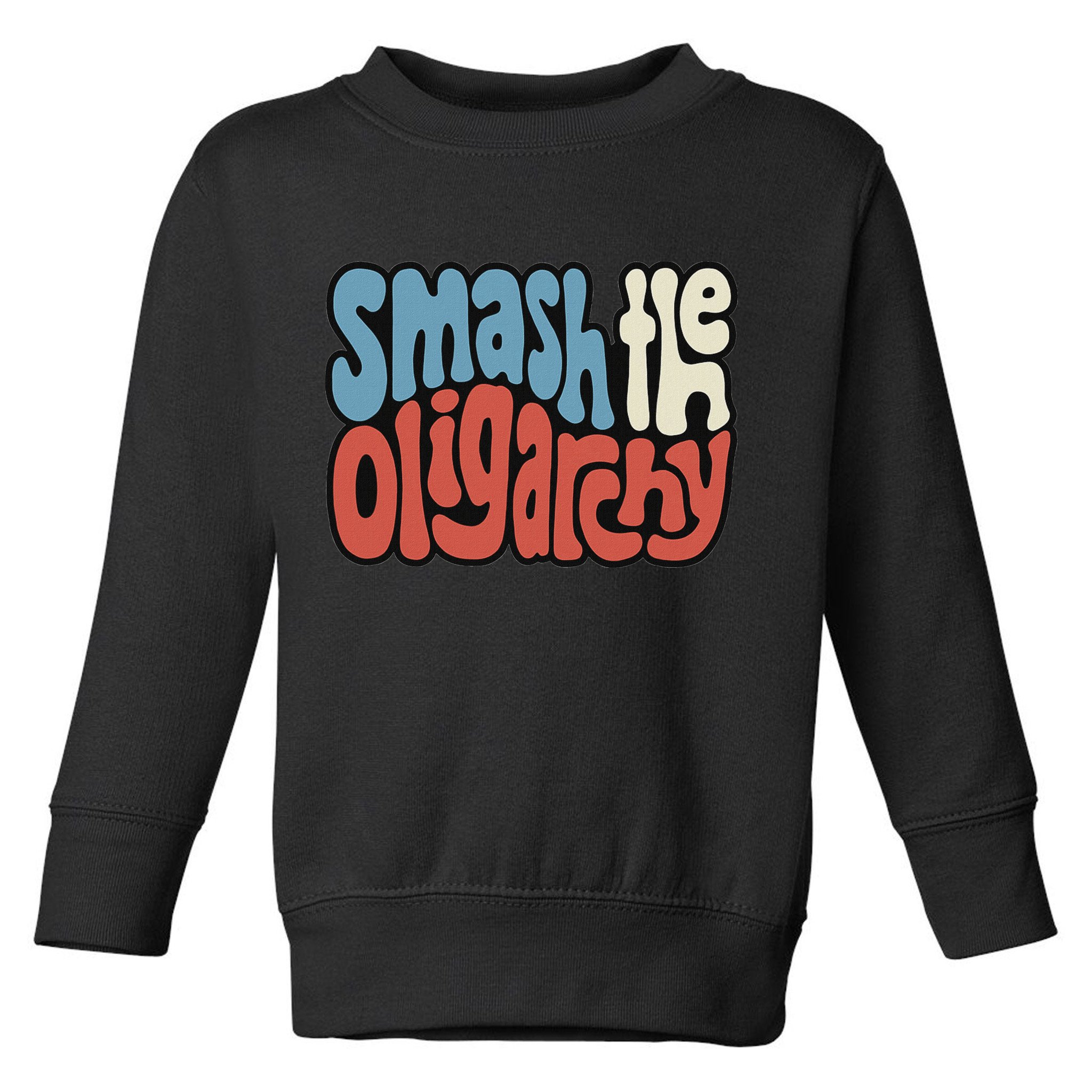 Smash The Oligarchy Word Art Toddler Sweatshirt