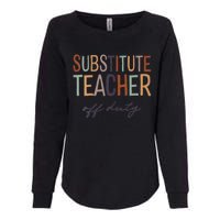 Substitute Teacher Off Duty Last Day Of School Womens California Wash Sweatshirt