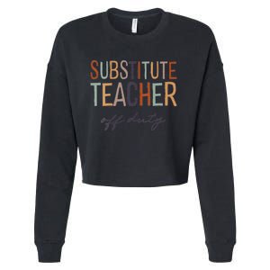 Substitute Teacher Off Duty Last Day Of School Cropped Pullover Crew