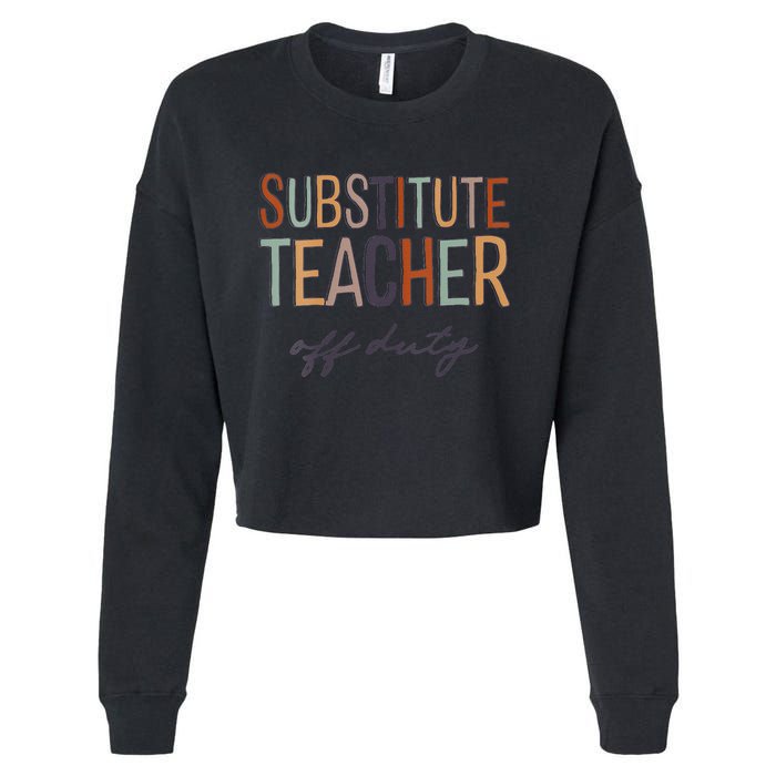 Substitute Teacher Off Duty Last Day Of School Cropped Pullover Crew