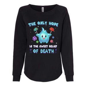 Star The Only Hope Is The Sweet Relief Of Death Luma Star Womens California Wash Sweatshirt