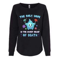 Star The Only Hope Is The Sweet Relief Of Death Luma Star Womens California Wash Sweatshirt