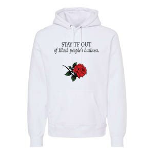 Stay Tf Out Of Black People’S Business Rose Premium Hoodie