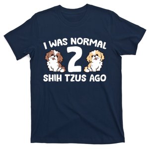 Shih Tzu Owner I Was Normal 2 Shih Tzus Ago T-Shirt