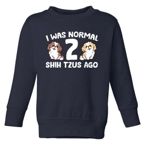 Shih Tzu Owner I Was Normal 2 Shih Tzus Ago Toddler Sweatshirt