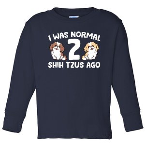 Shih Tzu Owner I Was Normal 2 Shih Tzus Ago Toddler Long Sleeve Shirt