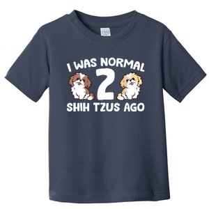 Shih Tzu Owner I Was Normal 2 Shih Tzus Ago Toddler T-Shirt