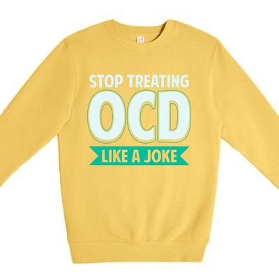 Stop Treating Ocd Like A Joke Ocd Awareness Great Gift Premium Crewneck Sweatshirt