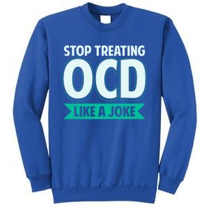 Stop Treating Ocd Like A Joke Ocd Awareness Great Gift Sweatshirt