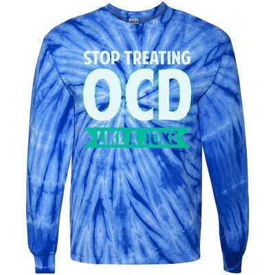 Stop Treating Ocd Like A Joke Ocd Awareness Great Gift Tie-Dye Long Sleeve Shirt