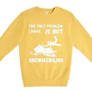 Snowmobiling The Only Problem Snowmobile Winter Sport Premium Crewneck Sweatshirt