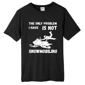 Snowmobiling The Only Problem Snowmobile Winter Sport Tall Fusion ChromaSoft Performance T-Shirt