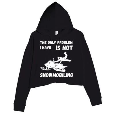 Snowmobiling The Only Problem Snowmobile Winter Sport Crop Fleece Hoodie