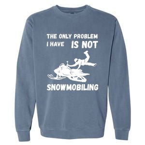 Snowmobiling The Only Problem Snowmobile Winter Sport Garment-Dyed Sweatshirt