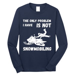 Snowmobiling The Only Problem Snowmobile Winter Sport Long Sleeve Shirt