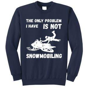 Snowmobiling The Only Problem Snowmobile Winter Sport Sweatshirt