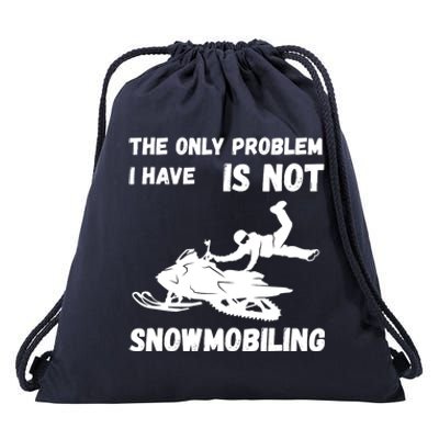 Snowmobiling The Only Problem Snowmobile Winter Sport Drawstring Bag