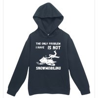 Snowmobiling The Only Problem Snowmobile Winter Sport Urban Pullover Hoodie